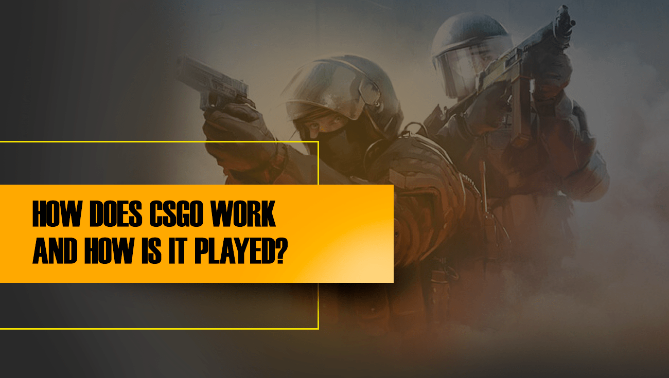 HOW DOES CSGO WORK AND HOW IS IT PLAYED