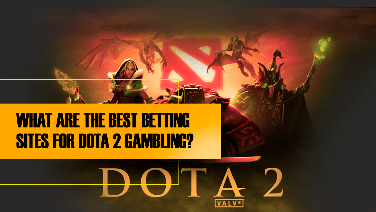 WHAT ARE THE BEST BETTING SITES FOR DOTA 2 GAMBLING
